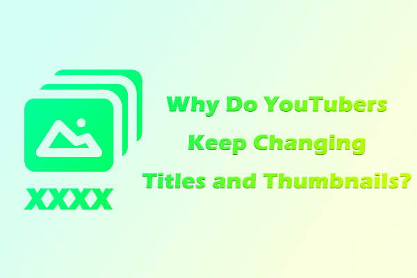 Why Do YouTubers Keep Changing Titles and Thumbnails – 3 Reasons
