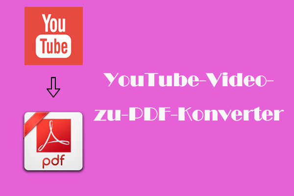 Wie man YouTube in PDF konvertiert? Versuchen Sie YouTube-Video-zu-PDF-Konverter