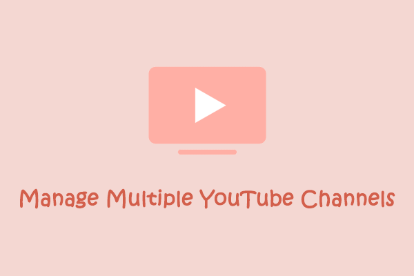 How to Manage Multiple YouTube Channels – 3 Tips You Should Know