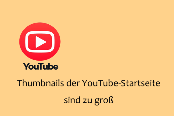 Warum sind die Thumbnails auf der YouTube-Startseite so groß? & Was zu tun ist