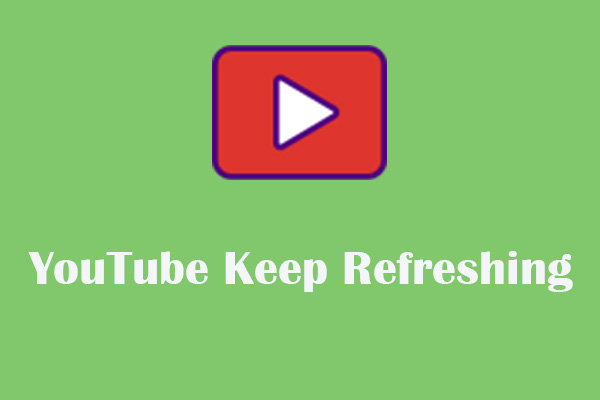Ultimate Guide for Fixing YouTube Keep Refreshing