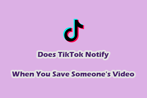 Complete Answers: Does TikTok Notify When You Save Someone’s Video