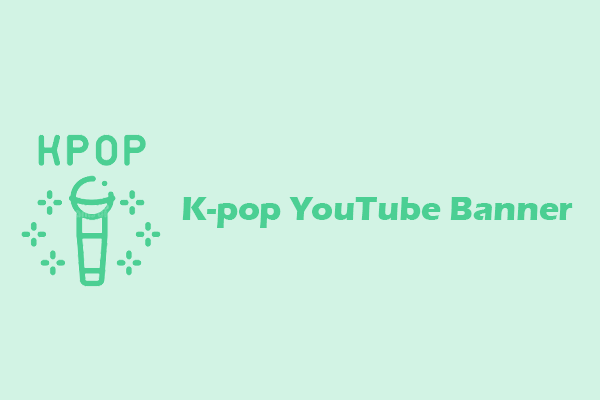 How to Make a K-pop YouTube Banner? A Detailed Tutorial for You!