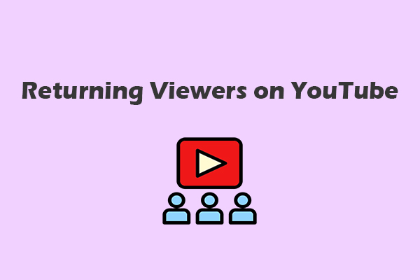 Returning Viewers on YouTube: What Are They & How to Get More