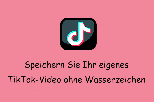 Sehen Sie sich an: Wie Sie Ihr eigenes TikTok-Video ohne Wasserzeichen speichern