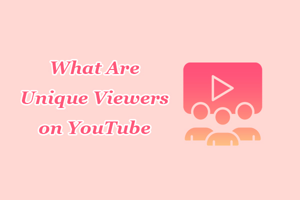 What Are Unique Viewers on YouTube? Everything About This Term!
