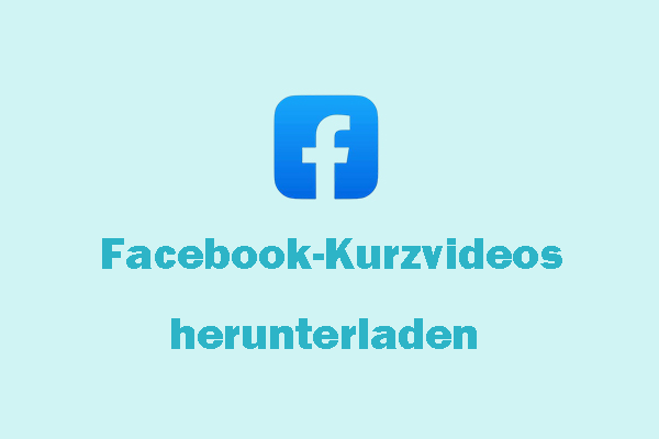 Wie kann man Facebook-Kurzvideos herunterladen? – Eine Schritt-für-Schritt-Anleitung