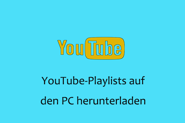 Ein Leitfaden zum Herunterladen von YouTube-Playlists auf den PC auf 4 Möglichkeiten