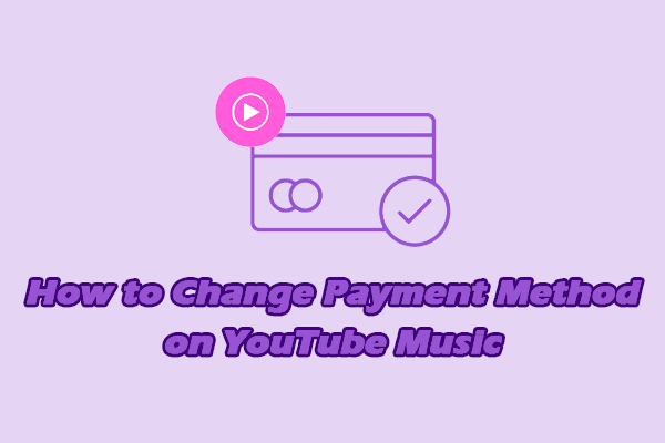 Full Guide on How to Change Payment Method on YouTube Music