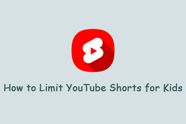 How to Limit YouTube Shorts for Kids? Here Are 3 Methods!
