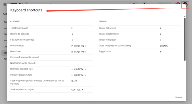 Click on your YouTube profile and choose keyboard shortcuts to find all the shortcuts