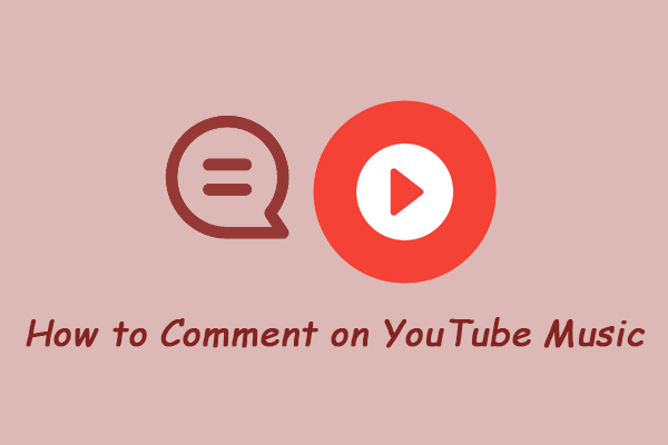 A Comprehensive Guide on How to Comment on YouTube Music