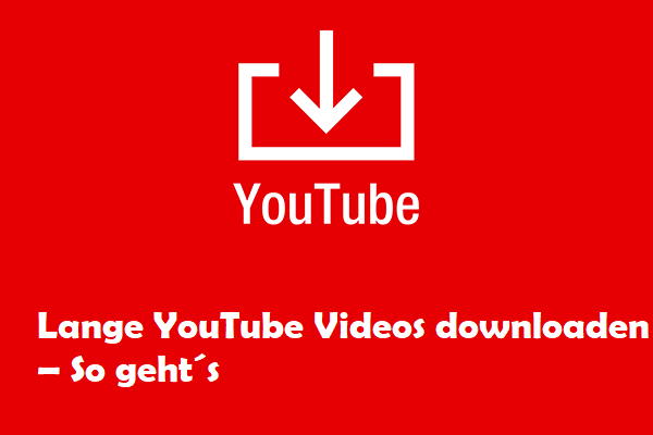 Wie kann man lange YouTube-Videos downloaden? –So geht´s