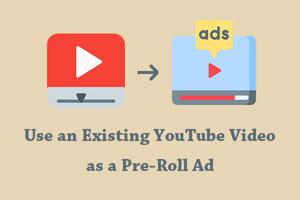 How to Use an Existing YouTube Video as a Pre-Roll Ad