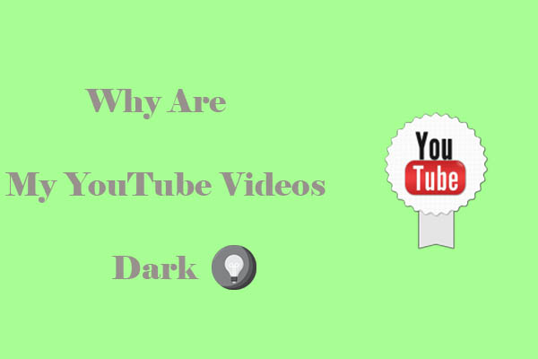 Why Are My YouTube Videos Dark? Reasons and Solutions