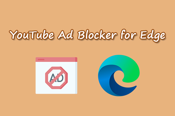 What Is the Best YouTube Ad Blocker for Edge? Top 5!