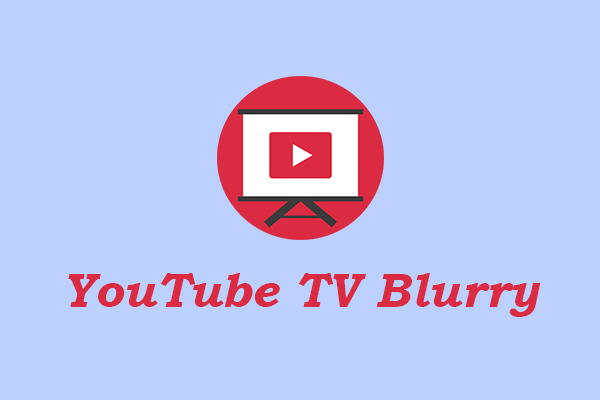 Why Is YouTube TV Blurry? Causes and Fixes Explained