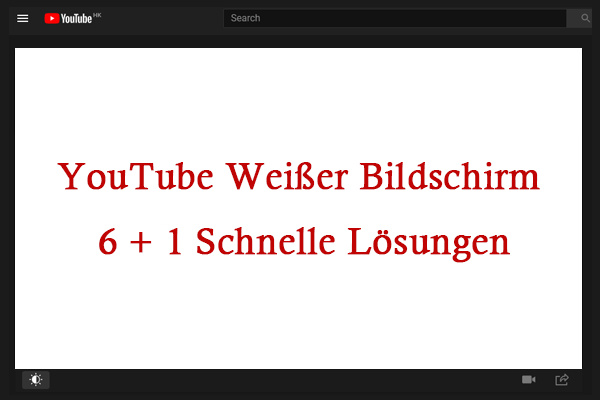 YouTube Weißer Bildschirm – 6 + 1 Schnelle Lösungen
