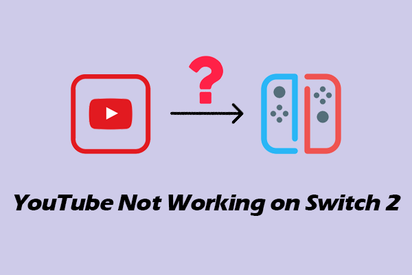 Why YouTube Not Working on Switch 2? Check the Reasons!
