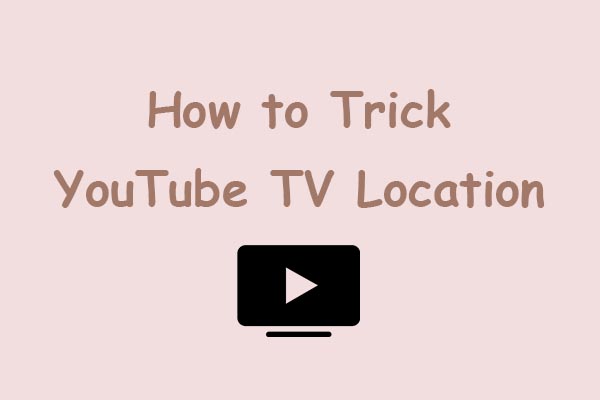 3 Effective Ways on How to Trick YouTube TV Location