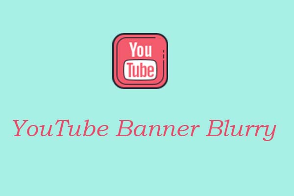 How to Fix YouTube Banner Blurry [Step-by-Step Guide]