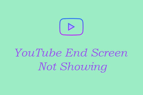 YouTube End Screen Not Showing After Upload? Do This to Fix It