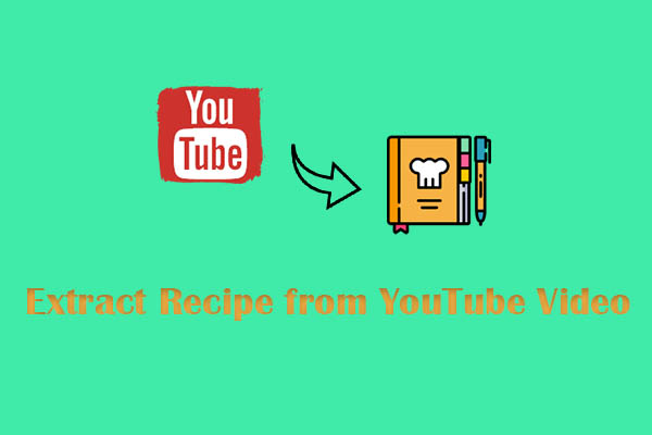 How to Extract Recipe from YouTube Video? Three Methods for You!