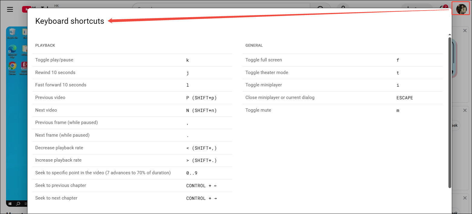 Click on your YouTube profile and choose keyboard shortcuts to find all the shortcuts