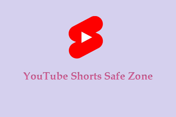 What’s YouTube Shorts Safe Zone and 2 Methods to Check It