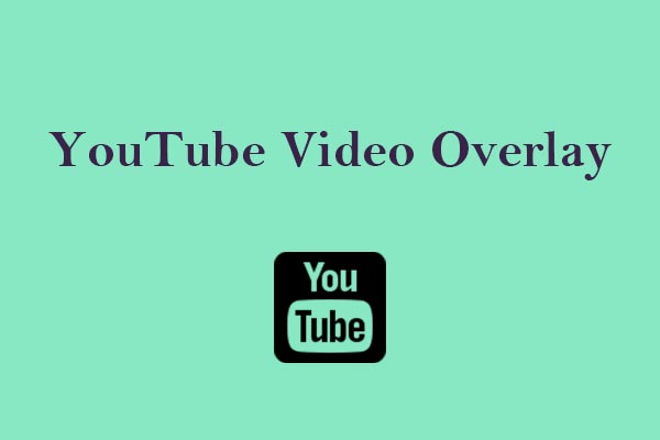 What Is YouTube Video Overlay & Get the Best Practices Guide