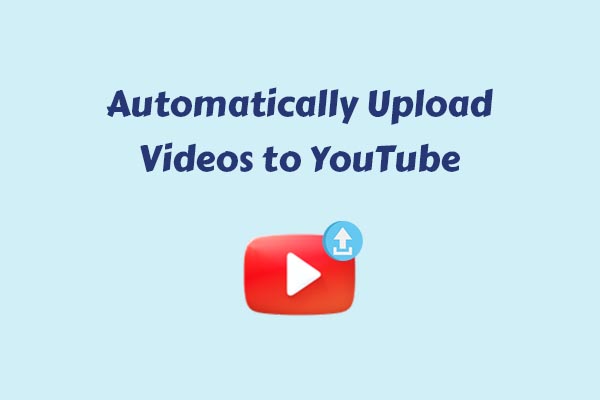 How to Automatically Upload Videos to YouTube [2 Methods]
