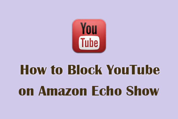 2 Methods on How to Block YouTube on Amazon Echo Show