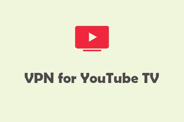Why Use a VPN for YouTube TV & Select the Top 4 for You