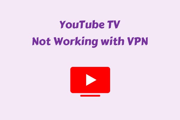 Why Is YouTube TV Not Working with VPN & How to Fix It