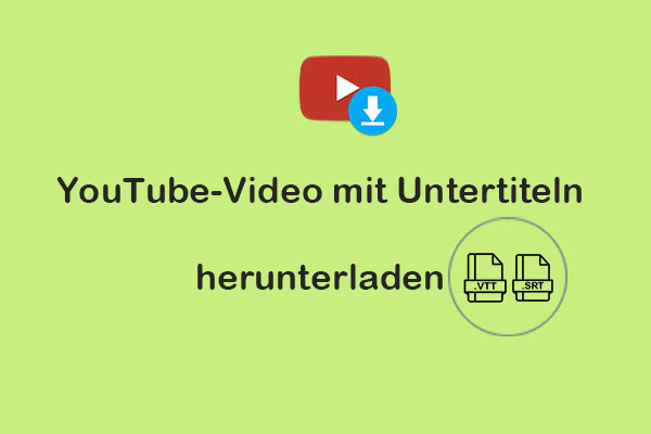 Wie kann man ein YouTube-Video mit Untertiteln herunterladen? 3 Methoden!
