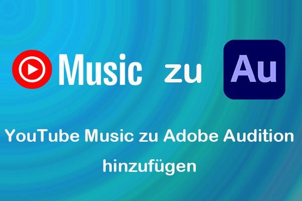 Wie Sie YouTube Music mit Leichtigkeit zu Adobe Audition hinzufügen