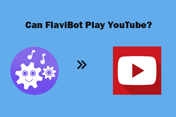 Can FlaviBot Play YouTube? No, Try 2 Alternatives to Do That