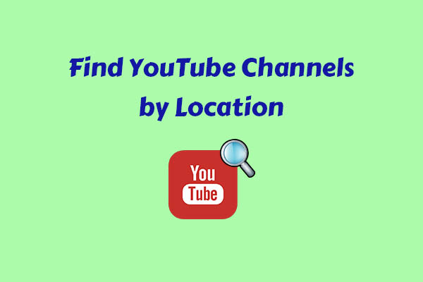 How to Find YouTube Channels by Location Easily [3 Methods]